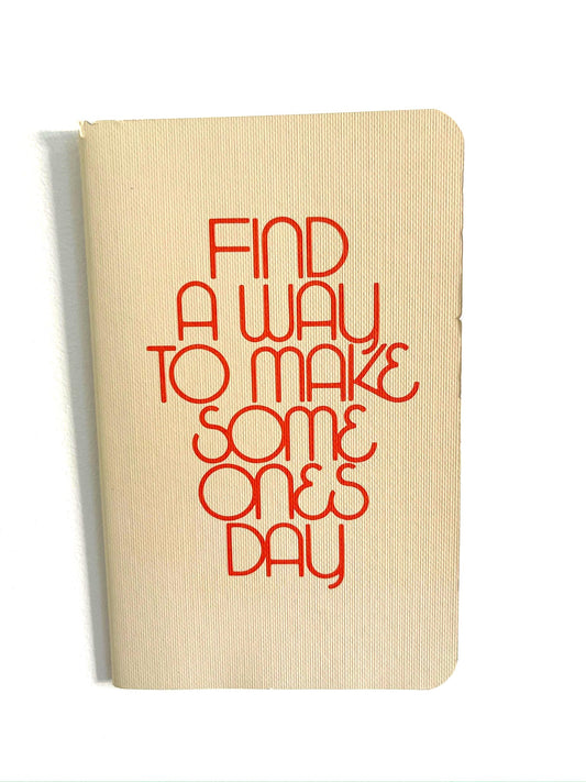 Find A Way To Make Someone's Day Notebook